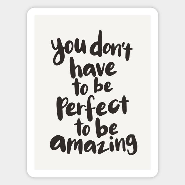 You Don't Have to Be Perfect to Be Amazing Magnet by MotivatedType